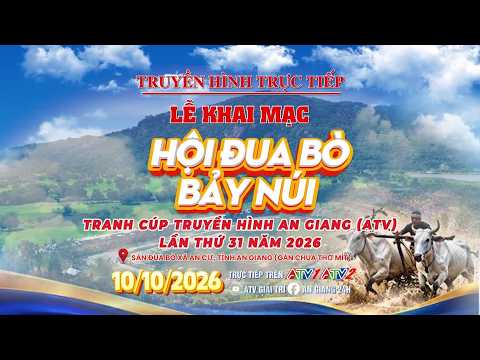 [TRỰC TIẾP] KHAI MẠC HỘI ĐUA BÒ BẢY NÚI TRANH CÚP TRUYỀN HÌNH AN GIANG (ATV) LẦN THỨ 31 NĂM 2026