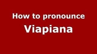 How to pronounce Viapiana