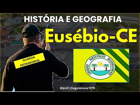 HISTÓRIA E GEOGRAFIA DE EUSÉBIO-CE(Professor Chagas Sousa)