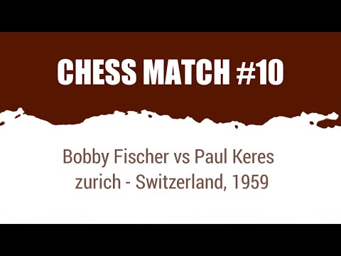 Bobby Fischer vs Paul Keres • Zurich - Switzarland, 1959