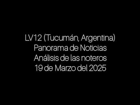 El análisis de los periodistas de exterior (Panorama de Noticias) - LV12 (Tucumán) (19/03/2025)