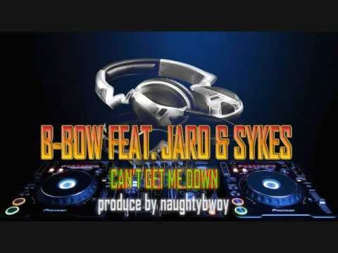 B-BOW Feat. JARO LOCAL and SYKES - CAN'T GET ME DOWN