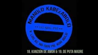Manolo Kabezabolo (Tal kual fue) - 18. Kanzión de amor & 19. De puta madre