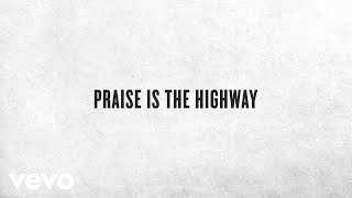 Chris Tomlin - Praise Is The Highway (Lyric Video)