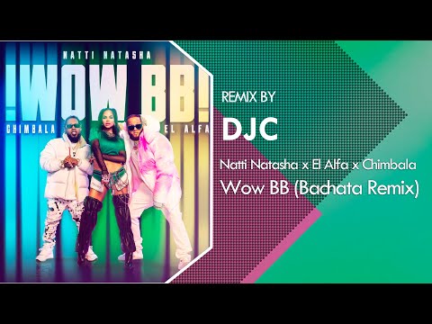 Natti Natasha x El Alfa x Chimbala - Wow BB (Bachata Remix DJC)