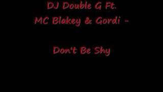 DJ DOUBLE G FT.  MC BLAKEY & GORDI - DON'T BE SHY