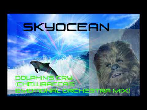 Sky0cean - Dolphin's Cry (Chewbacca's Emotional Orchestra Mix)
