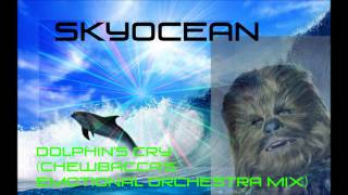 Sky0cean - Dolphin's Cry (Chewbacca's Emotional Orchestra Mix)
