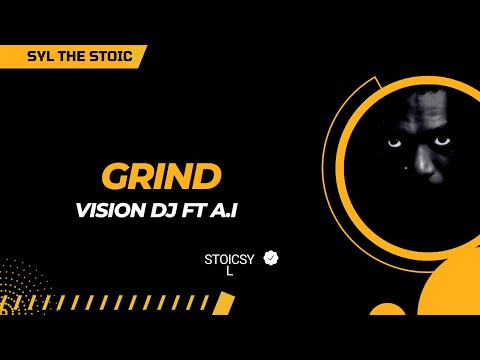 GRIND (OFFICIAL LYRICS VIDEO) VISION DJ FT AI (AYISI)