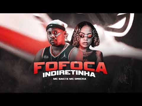 MC Dricka e MC Saci - Fofoca - Indiretinha (DJ Ray Lais)