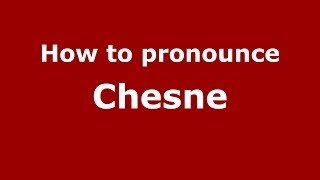How to pronounce Chesne