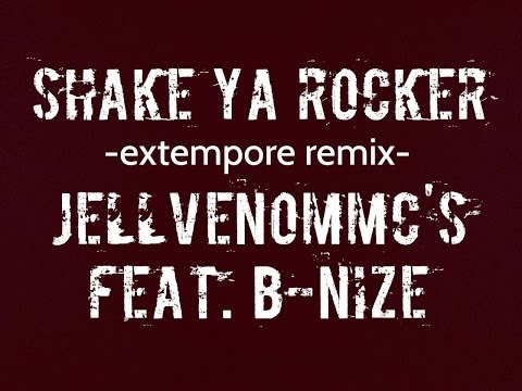 SHAKE YA ROCKER-extempore remix- / JELLVENOMMC's feat.DJ B-NiZE