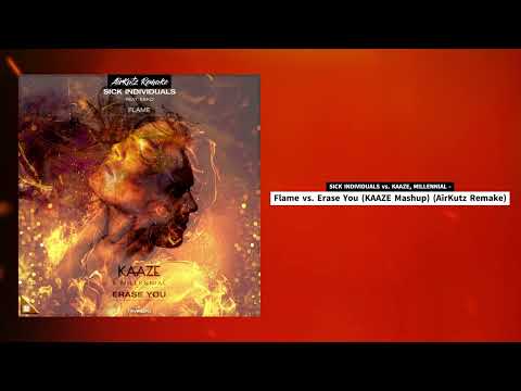 SICK INDIVIDUALS vs. KAAZE, MILLENNIAL - Flame vs. Erase You (KAAZE Mashup) (AirKutz Remake)