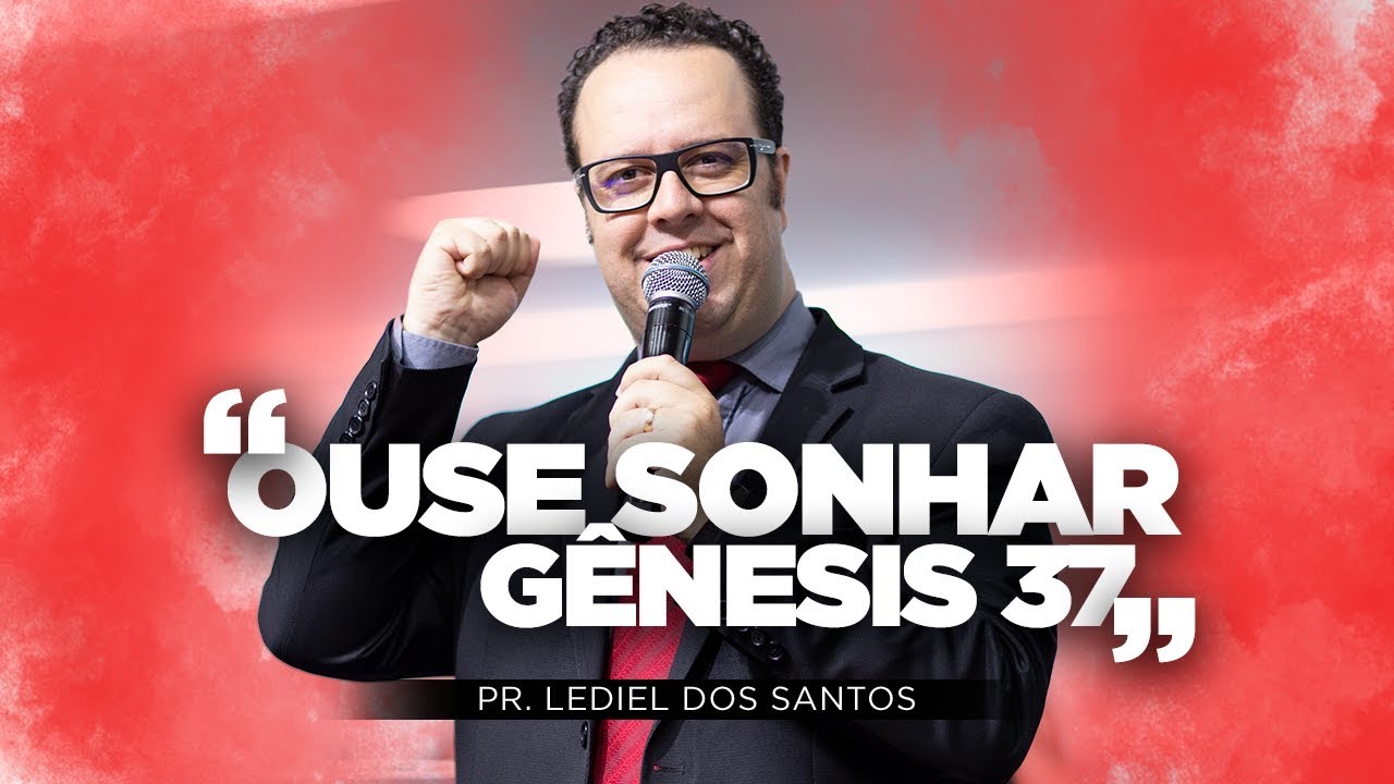 Ouse Sonhar | Pr. Lediel dos Santos - Gênesis 37