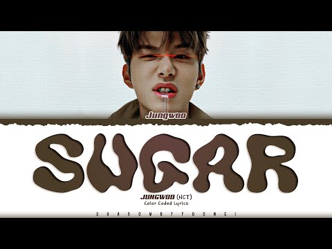 JUNGWOO (NCT) 'SUGAR' Lyrics (정우 SUGAR 가사) [Color Coded Han_Rom_Eng] | ShadowByYoongi