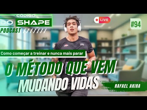 Rafael Akira: Como começar a treinar e nunca mais parar | Código do Shape - EP 94