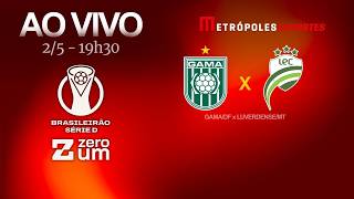 GAMA x LUVERDENSE - BRASILEIRÃO SÉRIE D 2026 - AO VIVO E COM IMAGENS - 02.05.26