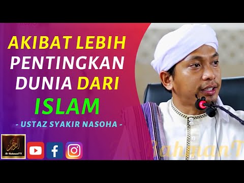 Ustaz Syakir Nasoha - AKIBAT LEBIH PENTINGKAN DUNIA DARI ISLAM