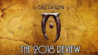 Elder Scrolls IV: Oblivion - The 2018 Review