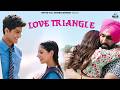 Love Triangle Lekh Gurnambhullar Tania Ammyvirk Emotionalclips Lovestory Clips