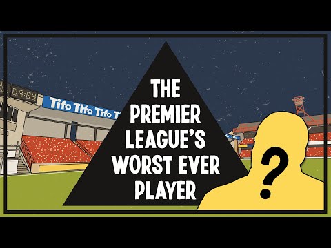 The Premier League’s Worst Ever Player