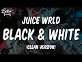 Juice WRLD Black White Clean Lyrics Black White Clean