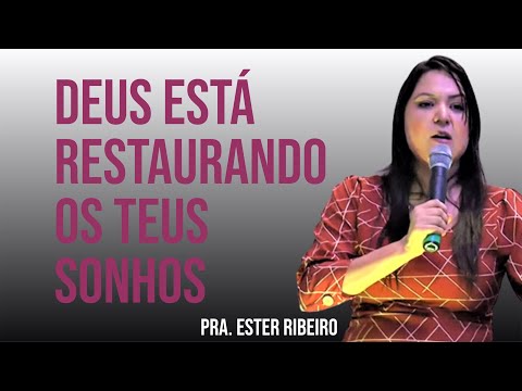 DEUS ESTÁ RESTAURANDO SONHOS  - PRA  ESTER RIBEIRO