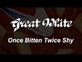 Great White - Once Bitten Twice Shy (Lyrics) HQ Audio