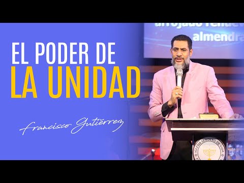 El Poder de la Unidad | Pastor Francisco Gutiérrez.