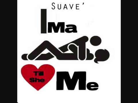 Suave' - Till She Love Me (Explicit)