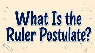 What Is the Ruler Postulate | Simply Explained