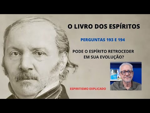 O LIVRO DOS ESPÍRITOS - PERGUNTAS 193 E 194 - PODE O ESPÍRITO REGREDIR?