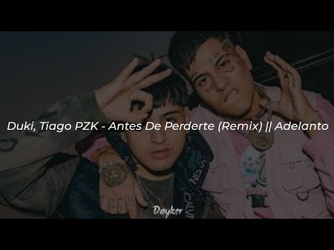 Duki, Tiago PZK - Antes De Perderte (Remix) || Letra Adelanto