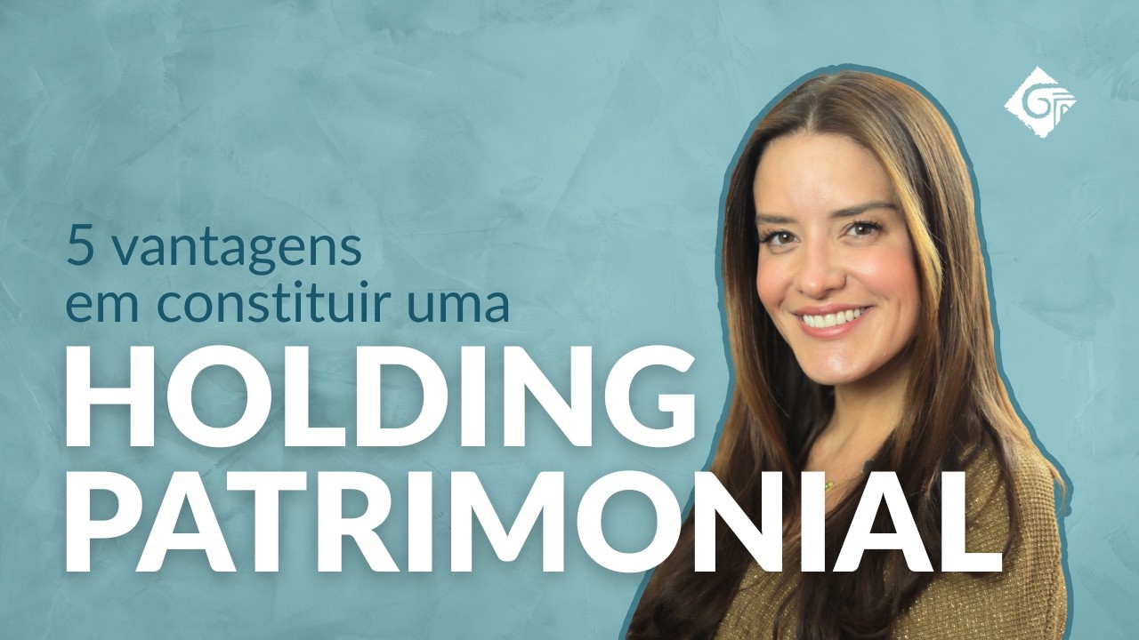 5 vantagens em constituir uma Holding Patrimonial