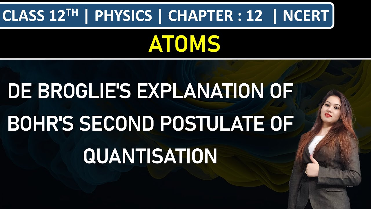 Class 12th Physics | De Broglie's Explanation of Bohr's Second Postulate of Quantisation | NCERT