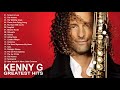 Kenny G Greatest Hits Full Album 2021 The Best Songs Of Kenny G Best Saxophone Love Songs 2021