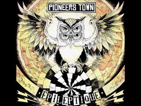 Pioneers Town - Épileptique (Full EP)