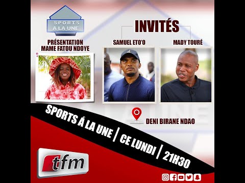 TFM LIVE :  SPORTS À LA UNE AVEC MAME FATOU NDOYE INVITÉS: SAMUEL ETO'O & MADY TOURÉ