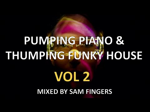 PUMPING PIANO & THUMPING FUNKY HOUSE MIX (VOL 2) - MIXED BY SAM FINGERS