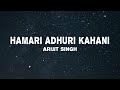 Arijit Singh Jeet Gannguli Hamari Adhuri Kahani Lyrics