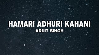 Arijit Singh, Jeet Gannguli - Hamari Adhuri Kahani (Lyrics)