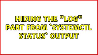 Hiding the &quot;log&quot; part from `systemctl status` output