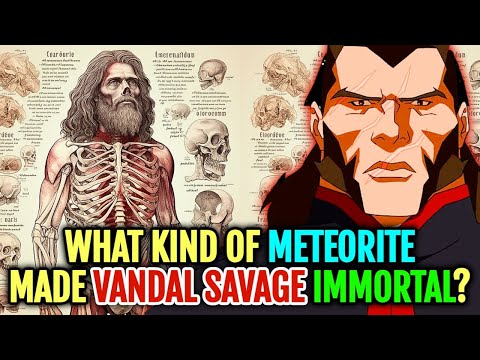 Vandal Savage Anatomy - What Meteorite Made Him Immortal And Gave Him Genius Level Intellect?