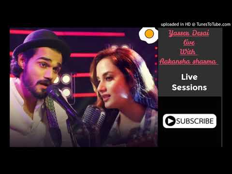 YASSER DESAI WITH AAKANKSHA SHARMA LIVE UNPLUGGED SONGS