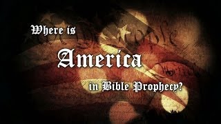 Israel In Prophecy #5: Where is America in Bible Prophecy?
