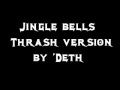 Jingle bells - Thrash version by 'Deth.wmv 