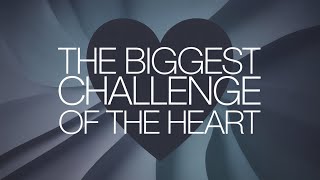 The Biggest Challenge of the Heart