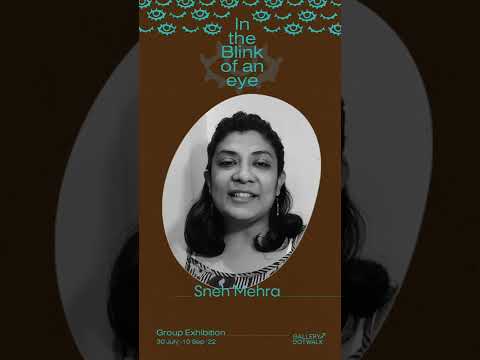 Featuring Sneh Mehra - in the blink of an eye | #GalleryDotwalk