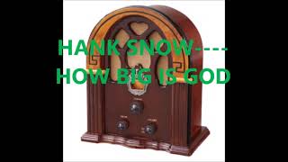 HANK SNOW    HOW BIG IS GOD