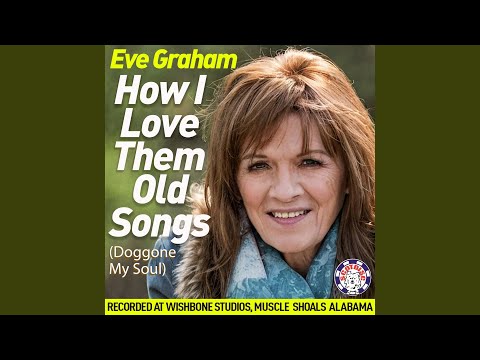 How I Love Them Old Songs (Doggone My Soul)